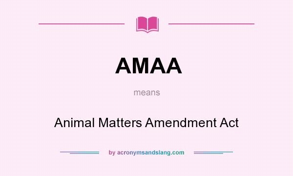 What does AMAA mean? It stands for Animal Matters Amendment Act