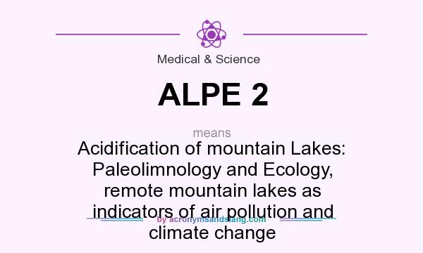 What does ALPE 2 mean? It stands for Acidification of mountain Lakes: Paleolimnology and Ecology, remote mountain lakes as indicators of air pollution and climate change