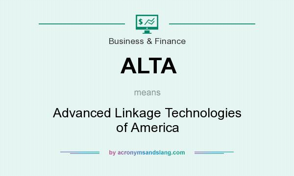 What does ALTA mean? It stands for Advanced Linkage Technologies of America
