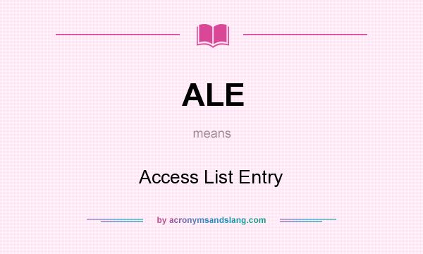 What does ALE mean? It stands for Access List Entry