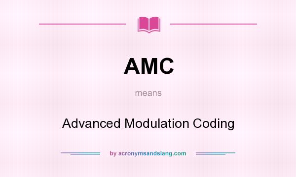 What does AMC mean? It stands for Advanced Modulation Coding