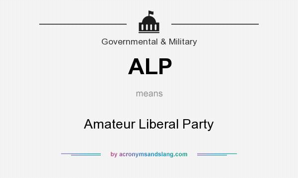 What does ALP mean? It stands for Amateur Liberal Party