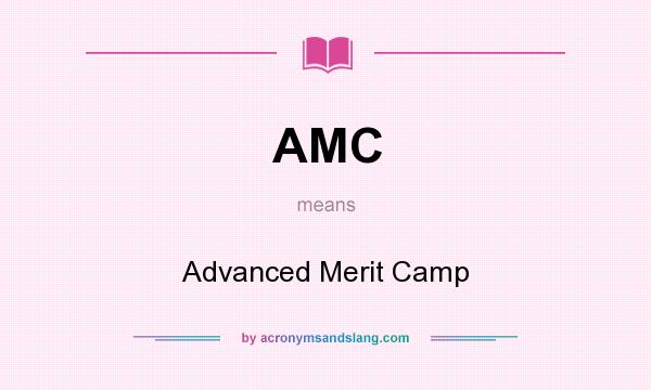 What does AMC mean? It stands for Advanced Merit Camp