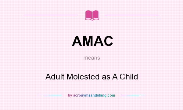 What does AMAC mean? It stands for Adult Molested as A Child