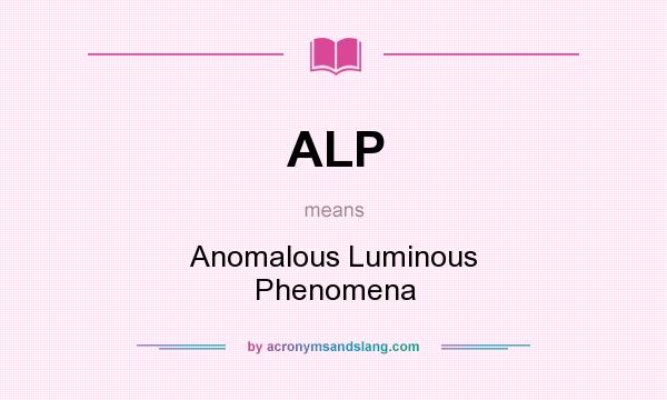 What does ALP mean? It stands for Anomalous Luminous Phenomena