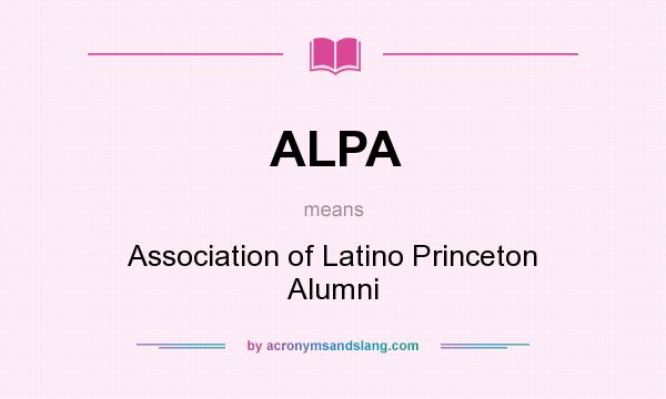 What does ALPA mean? It stands for Association of Latino Princeton Alumni