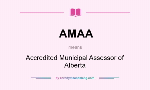 What does AMAA mean? It stands for Accredited Municipal Assessor of Alberta