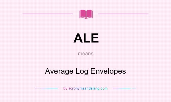 What does ALE mean? It stands for Average Log Envelopes