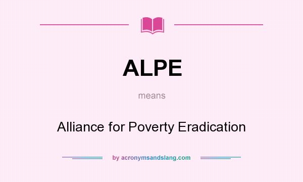 What does ALPE mean? It stands for Alliance for Poverty Eradication