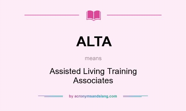 What does ALTA mean? It stands for Assisted Living Training Associates