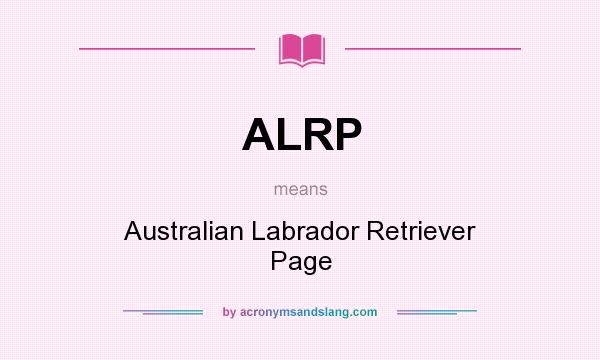 What does ALRP mean? It stands for Australian Labrador Retriever Page