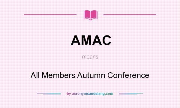 What does AMAC mean? It stands for All Members Autumn Conference