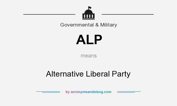 What does ALP mean? It stands for Alternative Liberal Party