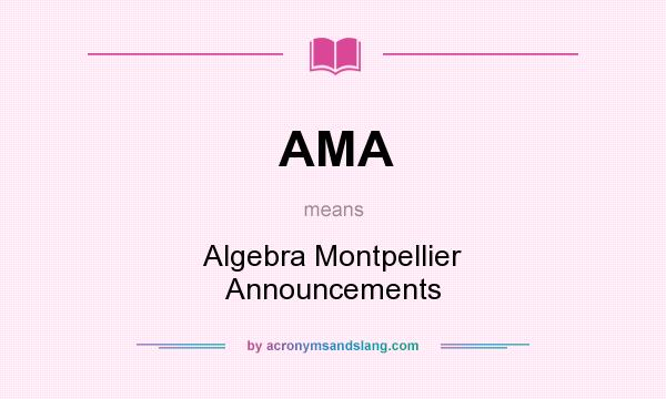 What does AMA mean? It stands for Algebra Montpellier Announcements