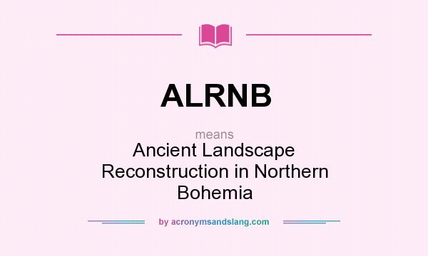 What does ALRNB mean? It stands for Ancient Landscape Reconstruction in Northern Bohemia