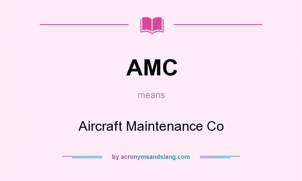 What does AMC mean? It stands for Aircraft Maintenance Co