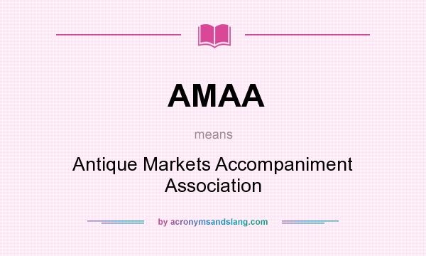 What does AMAA mean? It stands for Antique Markets Accompaniment Association