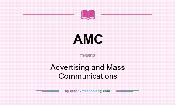 What does AMC mean? It stands for Advertising and Mass Communications