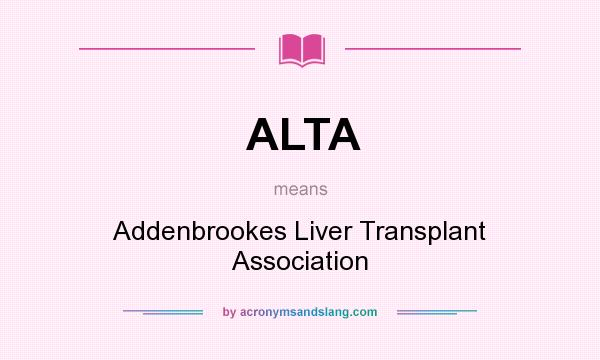 What does ALTA mean? It stands for Addenbrookes Liver Transplant Association
