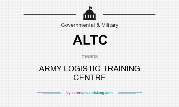 What does ALTC mean? It stands for ARMY LOGISTIC TRAINING CENTRE