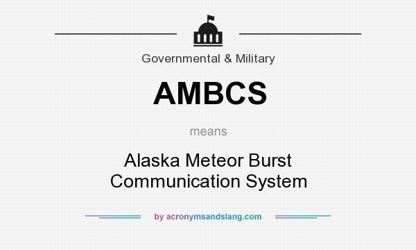 What does AMBCS mean? It stands for Alaska Meteor Burst Communication System