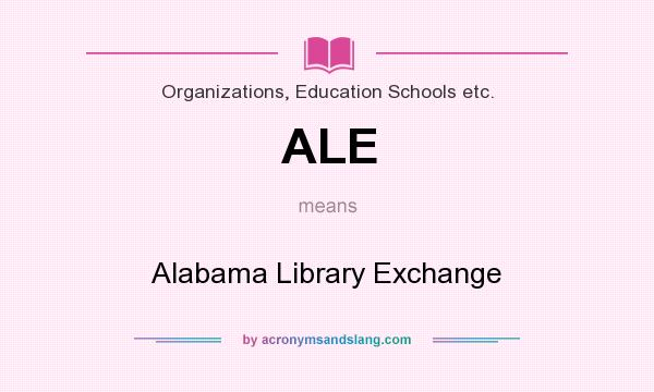 What does ALE mean? It stands for Alabama Library Exchange