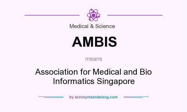 What does AMBIS mean? It stands for Association for Medical and Bio Informatics Singapore