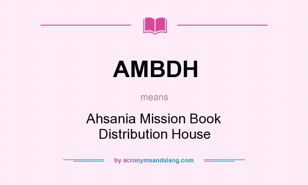 What does AMBDH mean? It stands for Ahsania Mission Book Distribution House