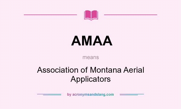 What does AMAA mean? It stands for Association of Montana Aerial Applicators