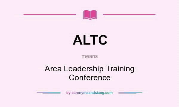 What does ALTC mean? It stands for Area Leadership Training Conference