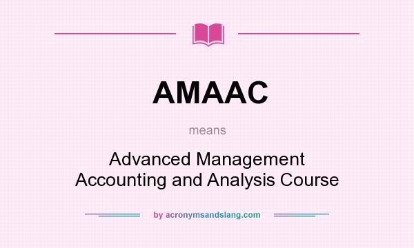 What does AMAAC mean? It stands for Advanced Management Accounting and Analysis Course