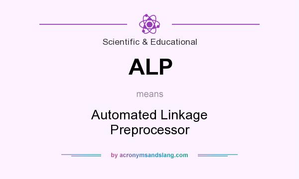 What does ALP mean? It stands for Automated Linkage Preprocessor