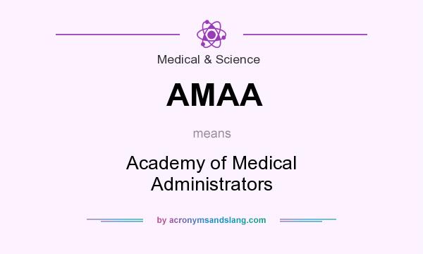 What does AMAA mean? It stands for Academy of Medical Administrators