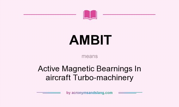 What does AMBIT mean? It stands for Active Magnetic Bearnings In aircraft Turbo-machinery