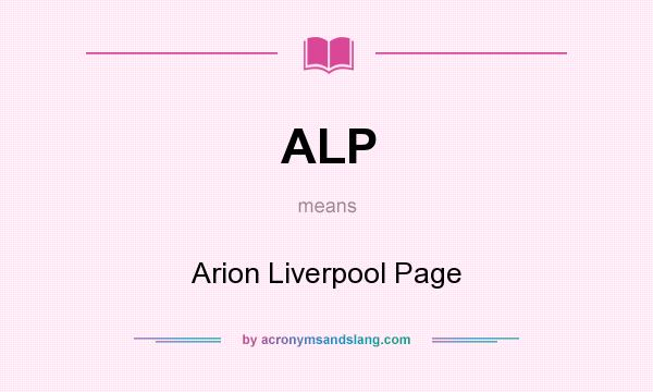 What does ALP mean? It stands for Arion Liverpool Page