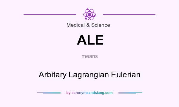 What does ALE mean? It stands for Arbitary Lagrangian Eulerian