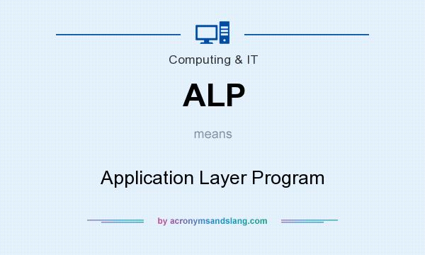 What does ALP mean? It stands for Application Layer Program
