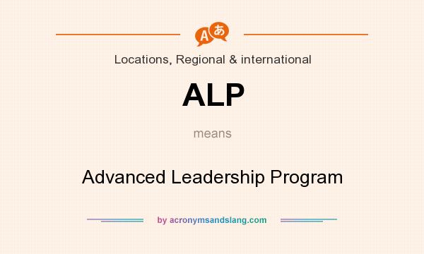 What does ALP mean? It stands for Advanced Leadership Program