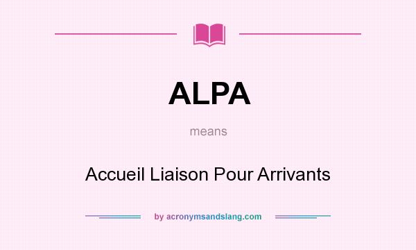 What does ALPA mean? It stands for Accueil Liaison Pour Arrivants