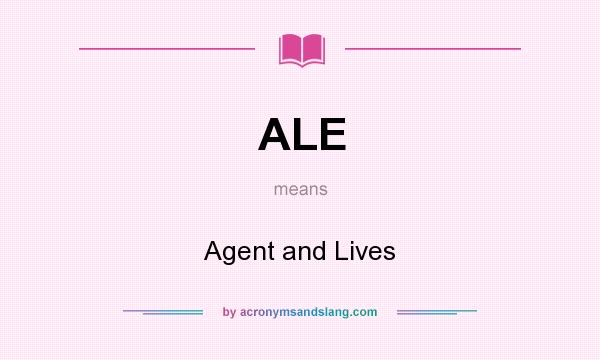 What does ALE mean? It stands for Agent and Lives