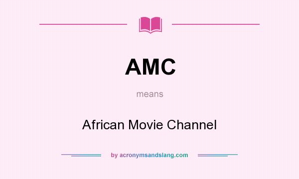What does AMC mean? It stands for African Movie Channel
