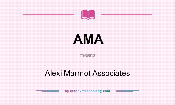 What does AMA mean? It stands for Alexi Marmot Associates