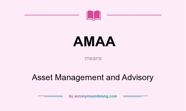What does AMAA mean? It stands for Asset Management and Advisory