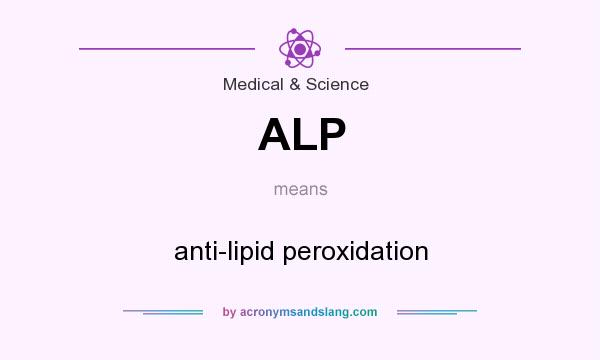 What does ALP mean? It stands for anti-lipid peroxidation