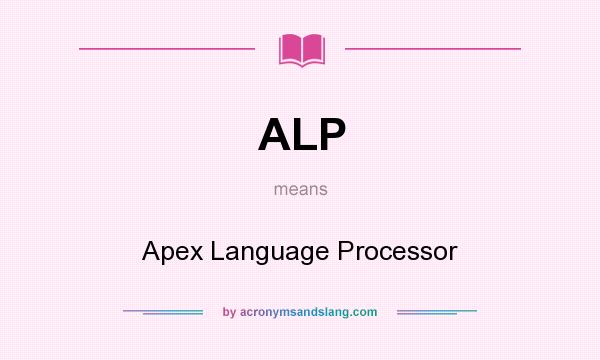 What does ALP mean? It stands for Apex Language Processor