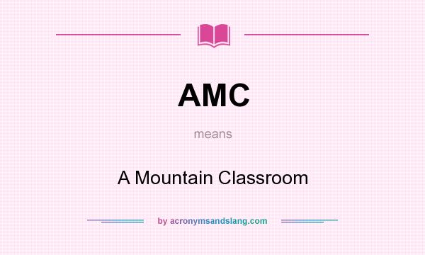 What does AMC mean? It stands for A Mountain Classroom