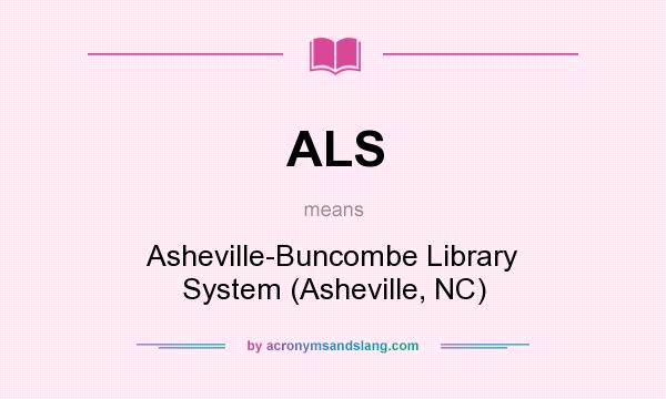 What does ALS mean? It stands for Asheville-Buncombe Library System (Asheville, NC)
