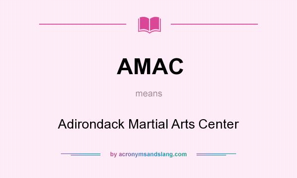 What does AMAC mean? It stands for Adirondack Martial Arts Center
