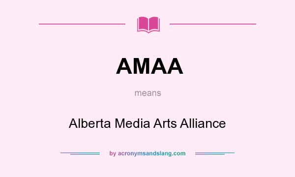 What does AMAA mean? It stands for Alberta Media Arts Alliance