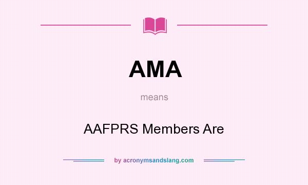 What does AMA mean? It stands for AAFPRS Members Are